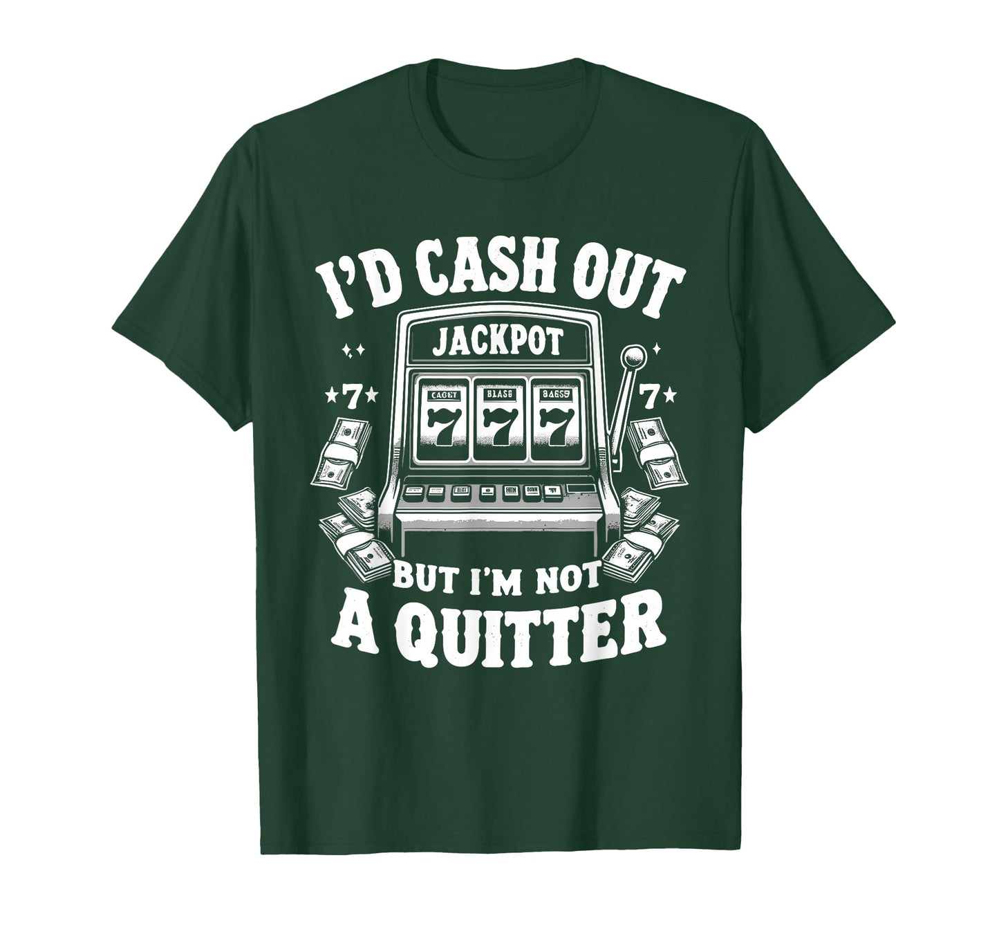 I'd Cash Out But I'm Not Quitter Slot Machine Casino Gambler T-Shirt