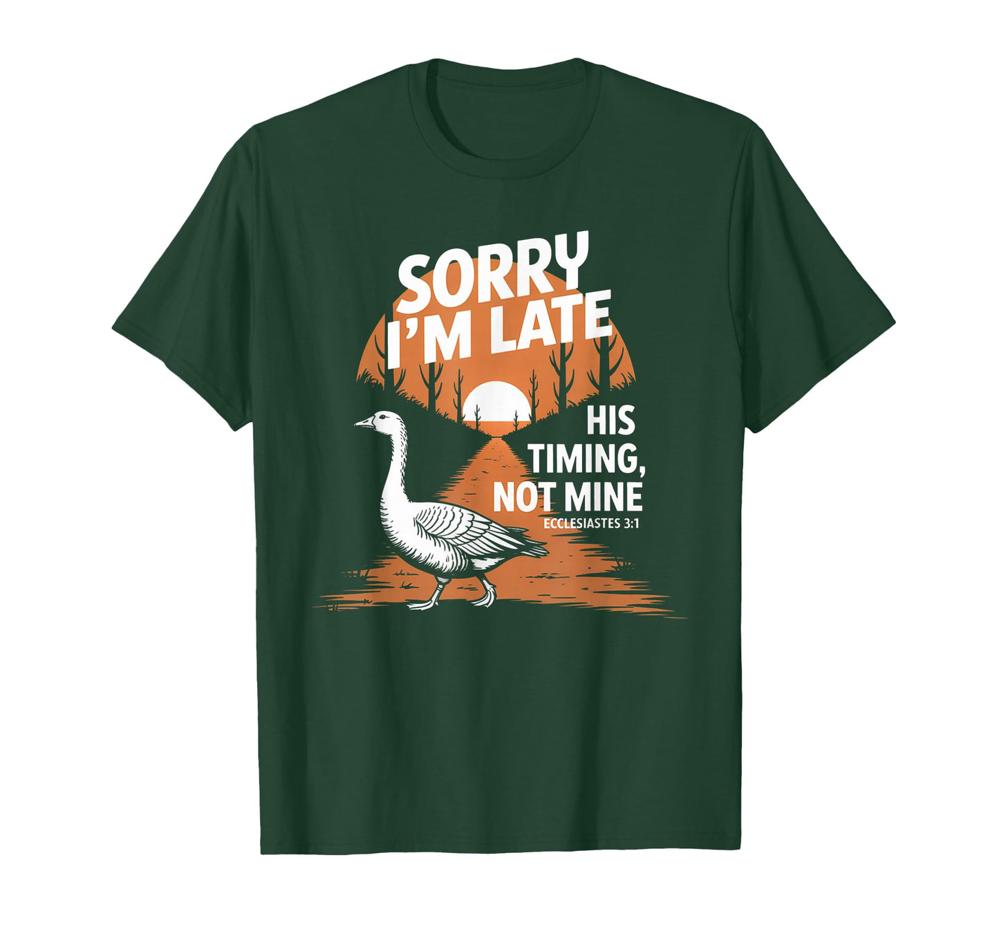 Sorry I'm Late his Timing not Mine, Funny Christian Goose T-Shirt