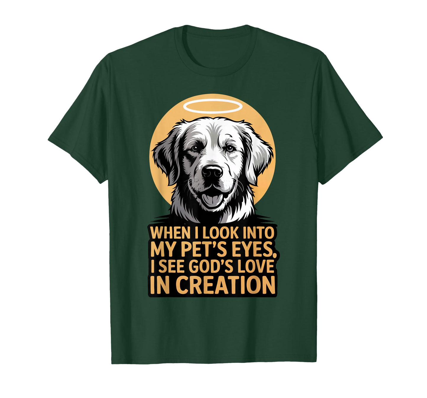 When I Look Into My Pet's Eyes Christian Pets T-Shirt