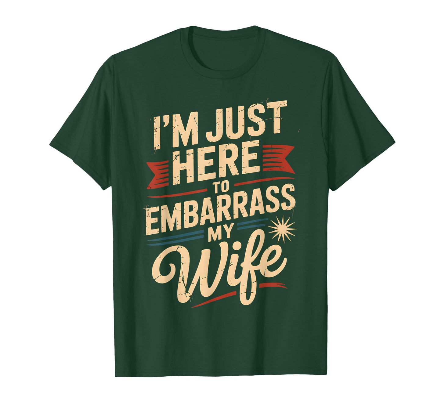 I'm Just Here To Embarrass My Wife Funny Husband Dad Couples T-Shirt