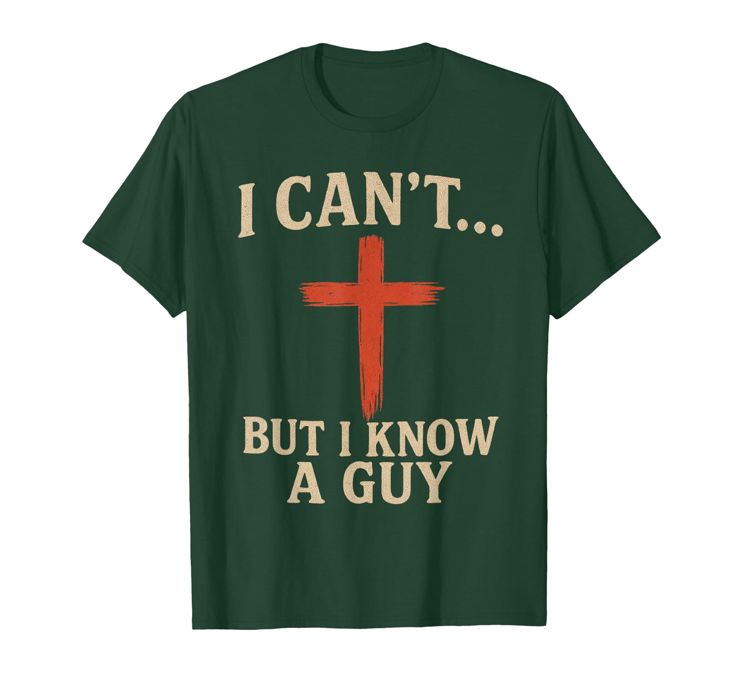 I Can't but I Know a Guy Jesus Cross Funny Christian T-Shirt