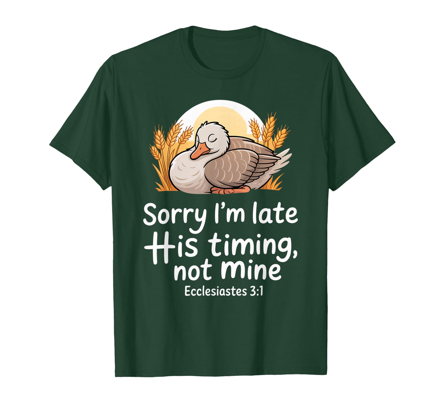 Sorry I'm Late his Timing not Mine, Funny Christian Goose T-Shirt