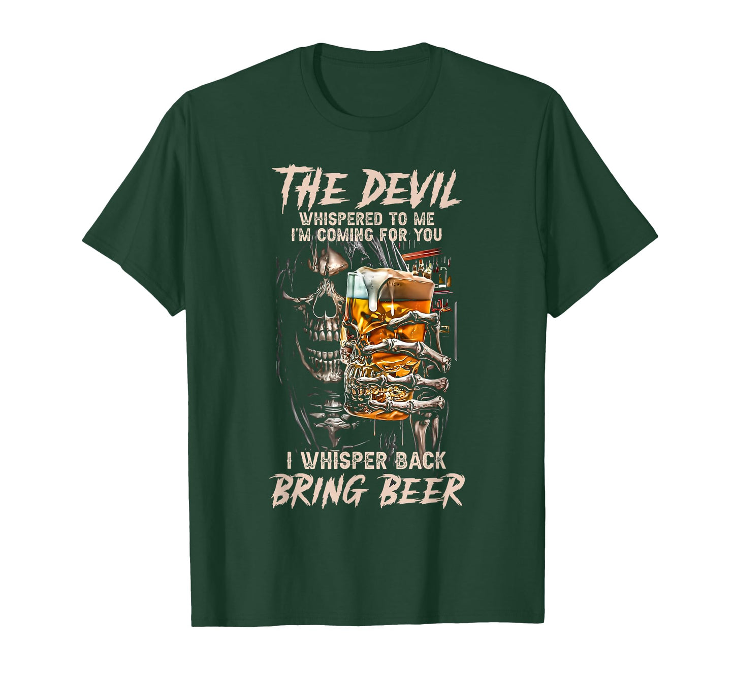 The Devil Whispered To Me I Whisper Back Bring Beer Death T-Shirt
