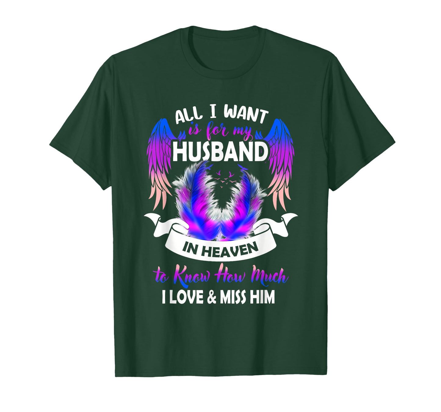 All i Want is for My Husband in Heaven to Know How Much T-Shirt