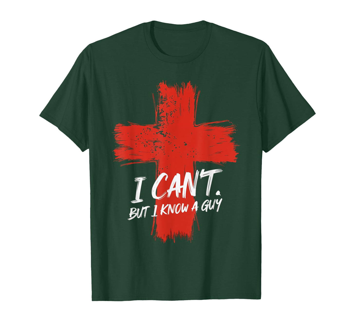 I Can't But I Know A Guy Faith Jesus Cross Belief T-Shirt