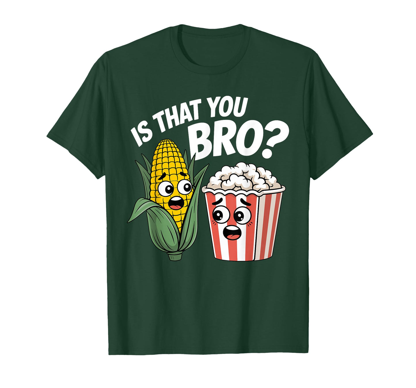 Sarcastic Food Funny is That You Bro? Popcorn and Corn T-Shirt