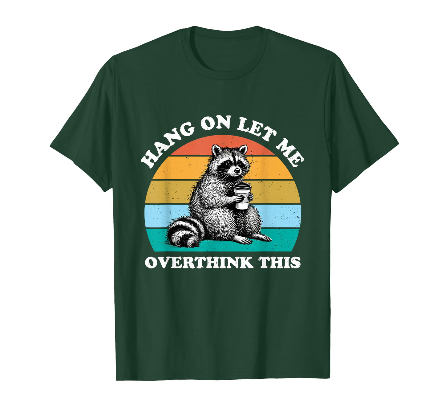 Hang On Let Me Overthink This Raccoon Lover Funny Sarcastic T-Shirt