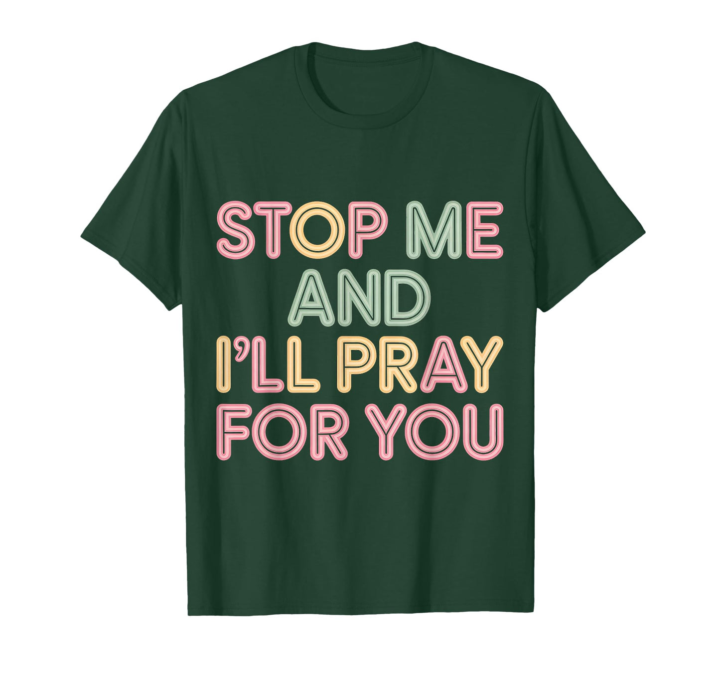 Stop Me and I'll Pray for You Faith Message Encourage |- T-Shirt