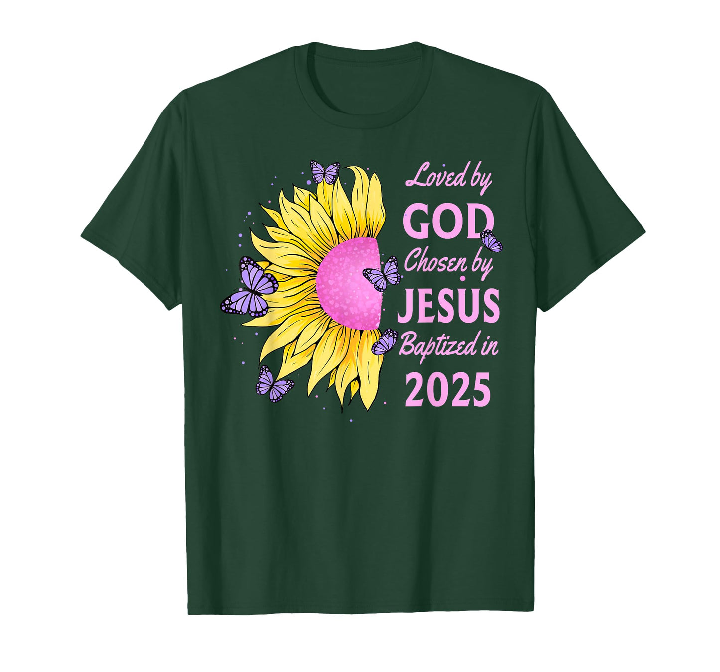 Loved By God Chosen By Jesus Baptized 2025 Sunflower T-Shirt