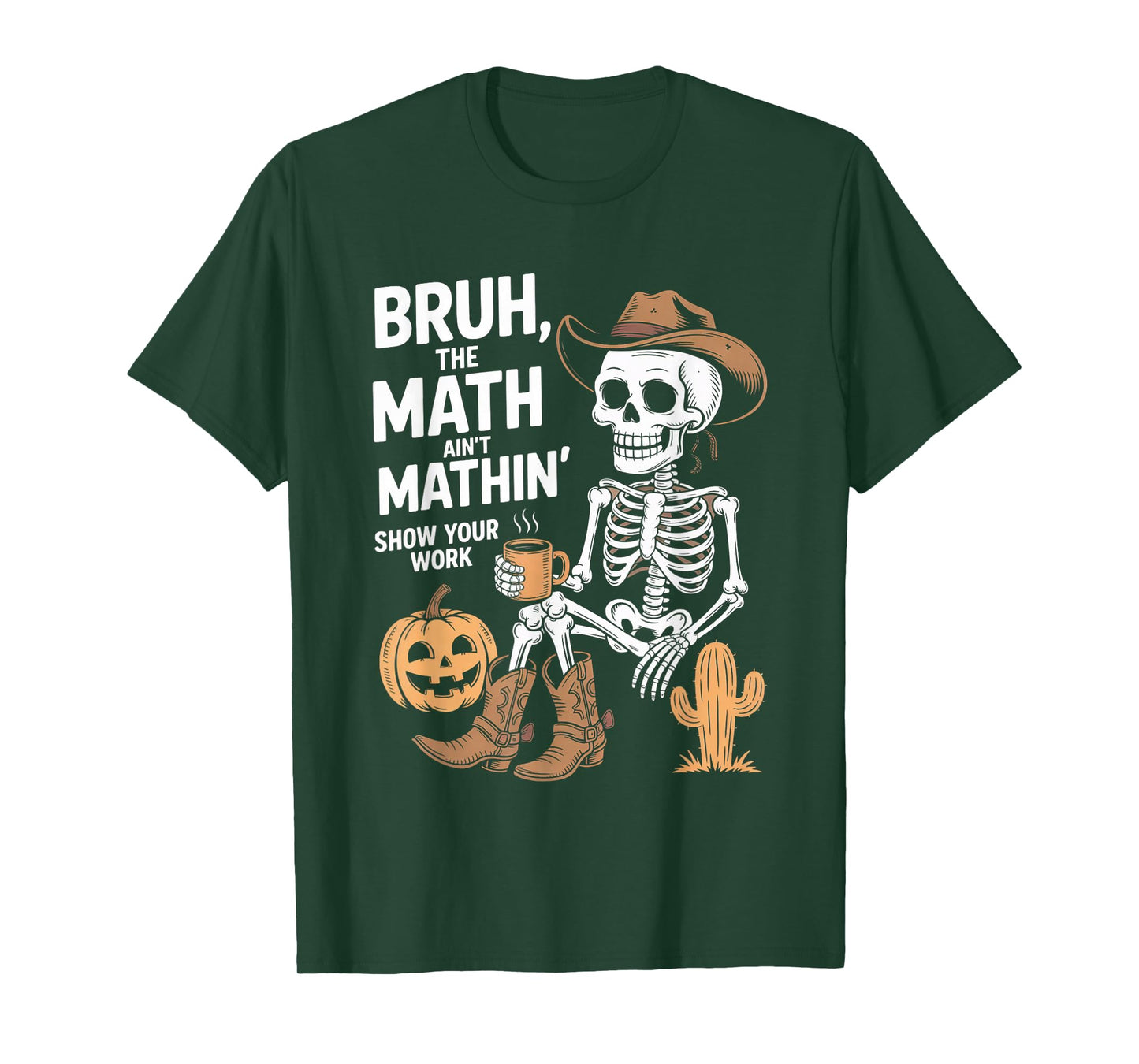 Bruh The Math Ain't Mathin' Show Your Work Halloween Teacher T-Shirt