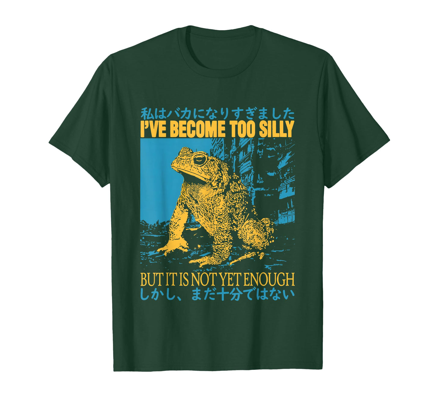 I've Become Too Silly But It Is Not Yet Enough Funny Frogs T-Shirt