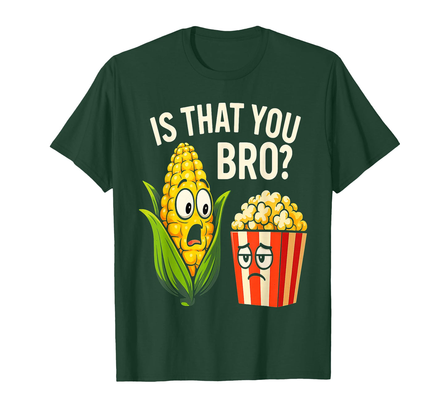 Funny is That You Bro? Corn and Popcorn Sarcastic Food T-Shirt
