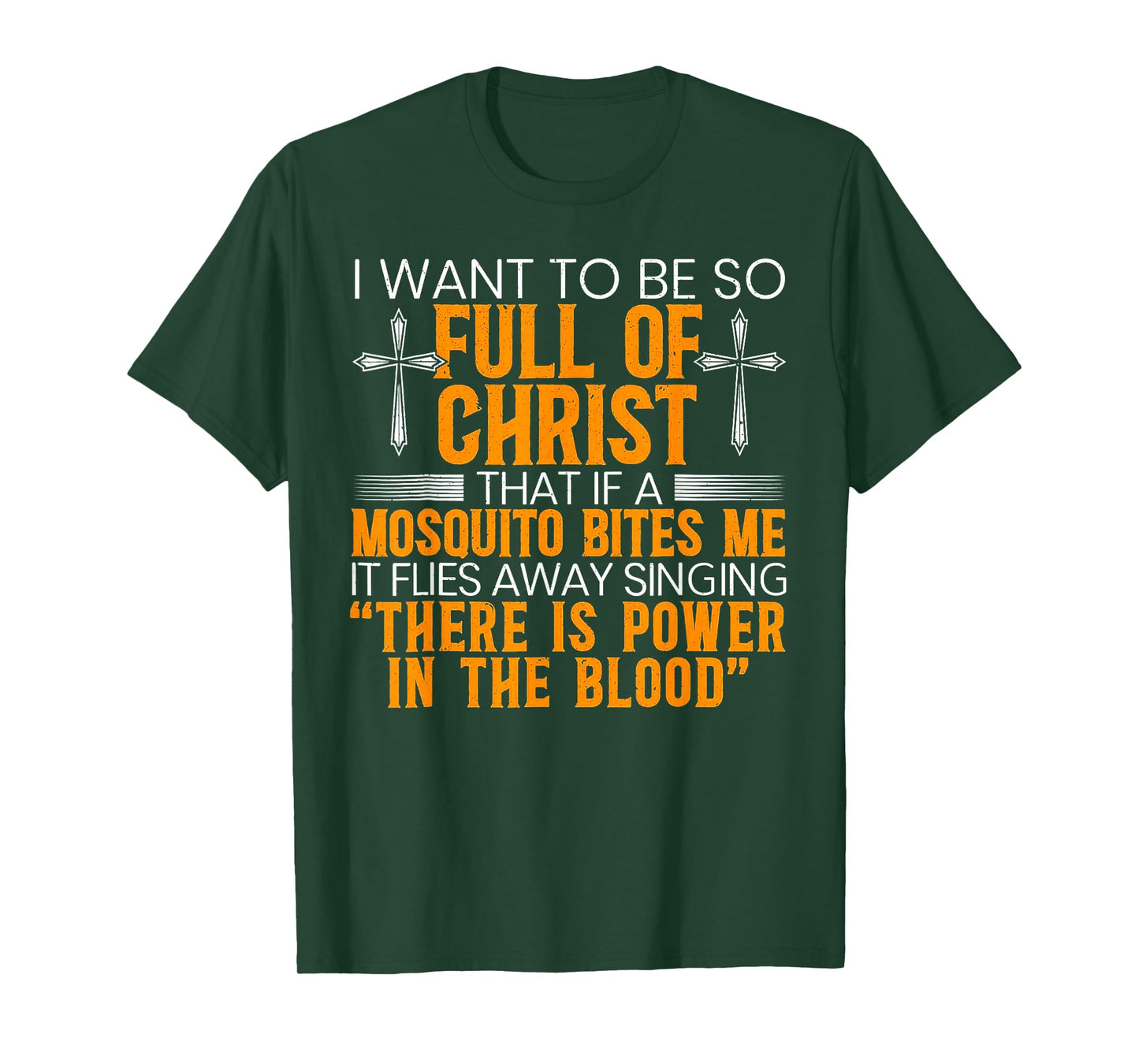 I Want To Be So Full Of Christ That If A Mosquito Bites Me T-Shirt
