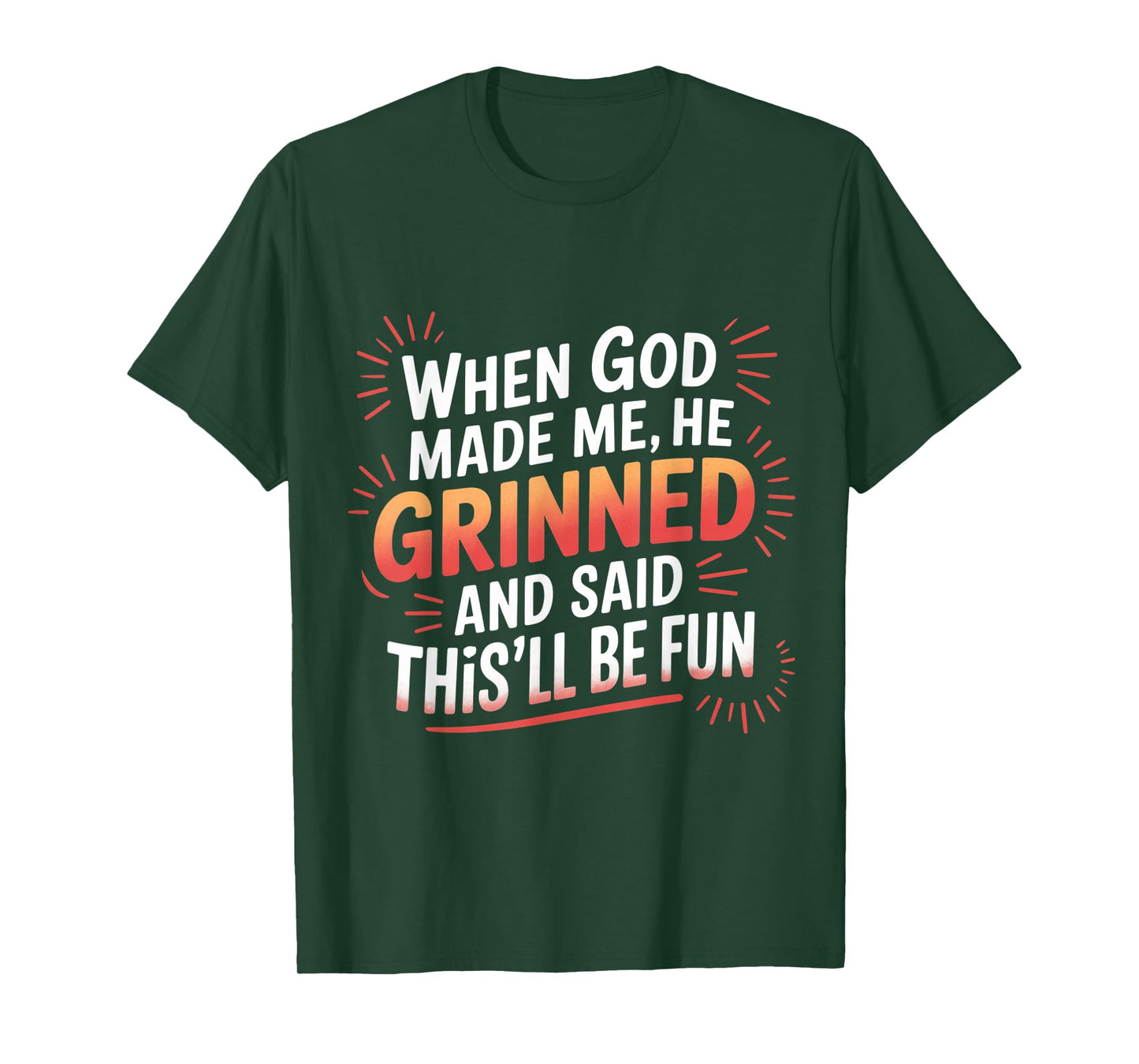 When God Made Me He Grinned Funny Fun Religious Quote T-Shirt
