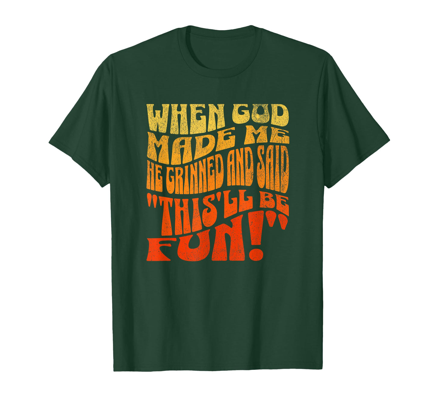When God Made Me He Grinned And Said This'll Be Fun T-Shirt