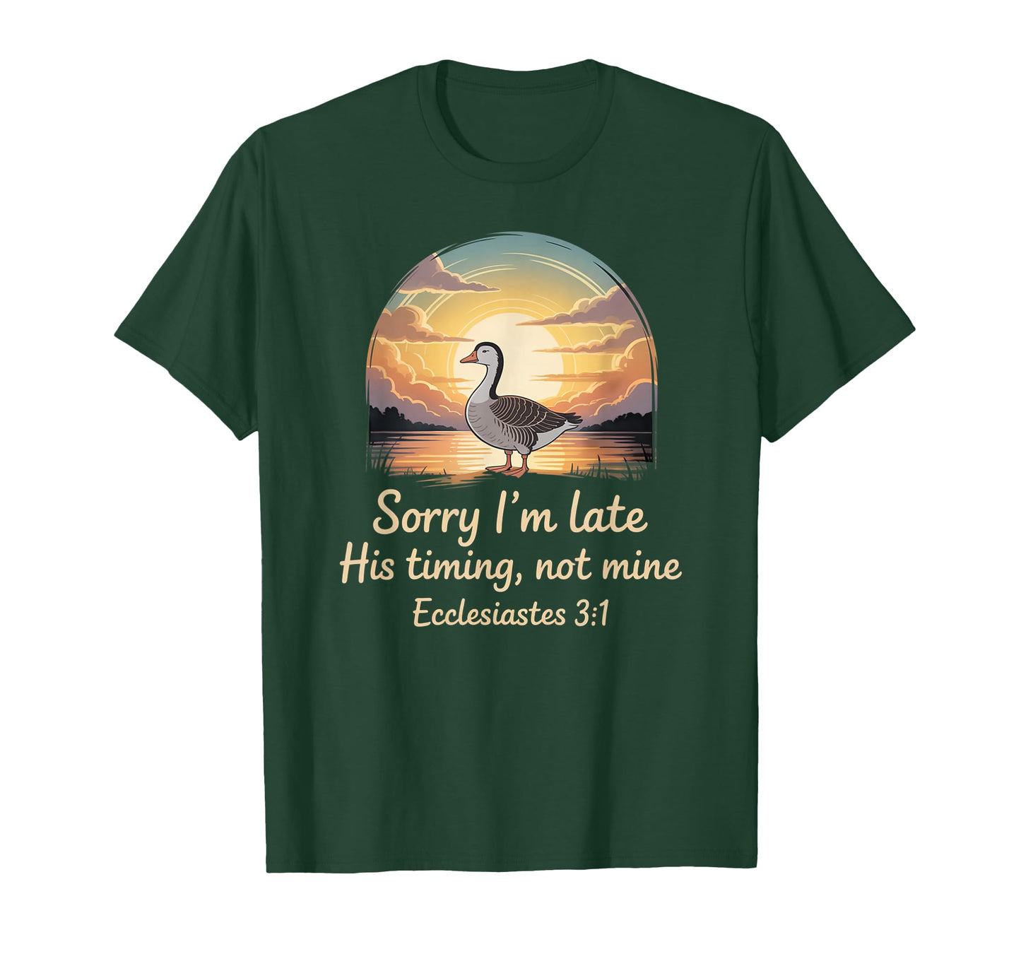 Sorry I'm Late his Timing not Mine, Funny Christian Goose T-Shirt