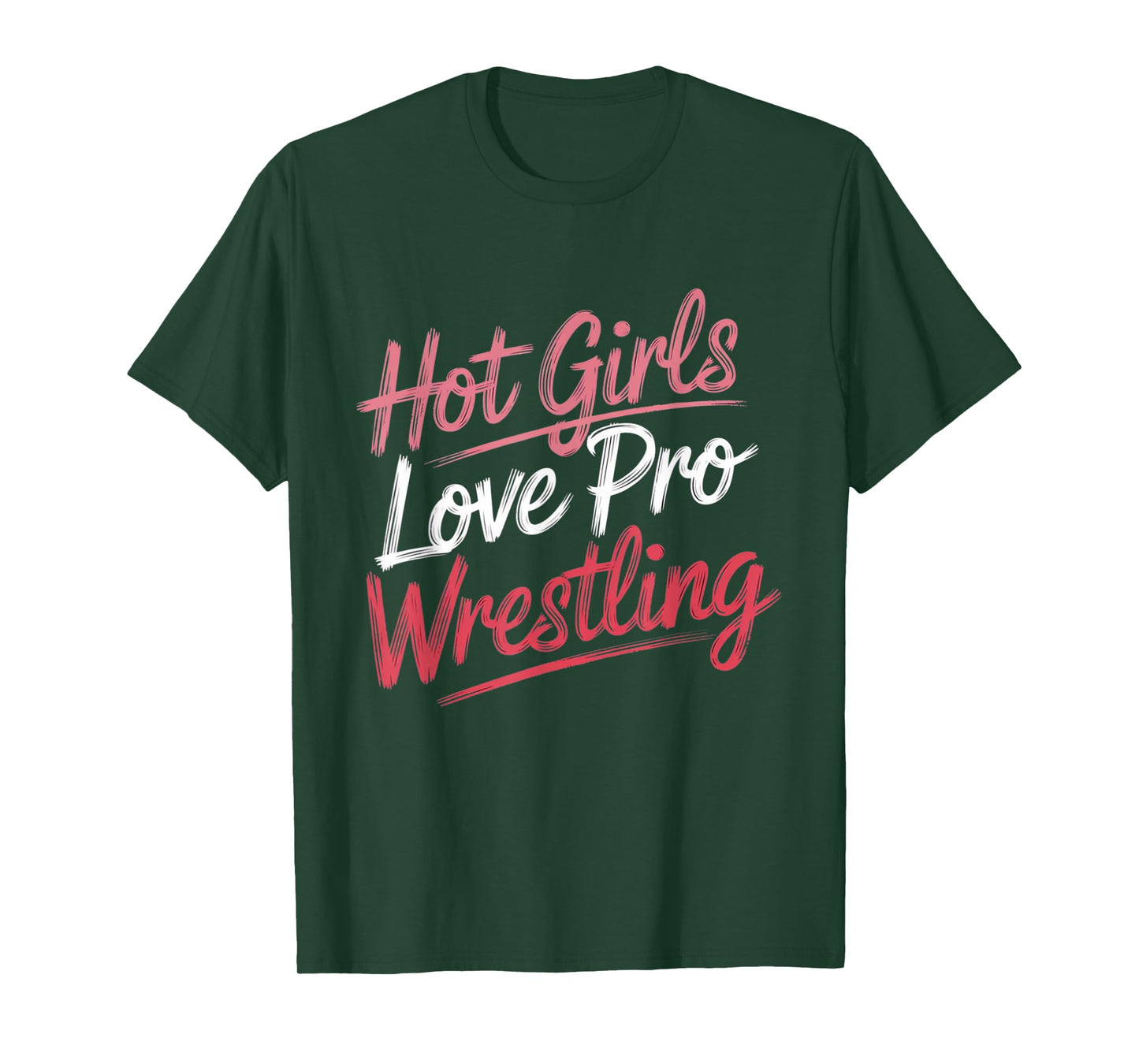 Funny Quote Saying Hot Girls Love Pro Wrestling Funny Gift T-Shirt