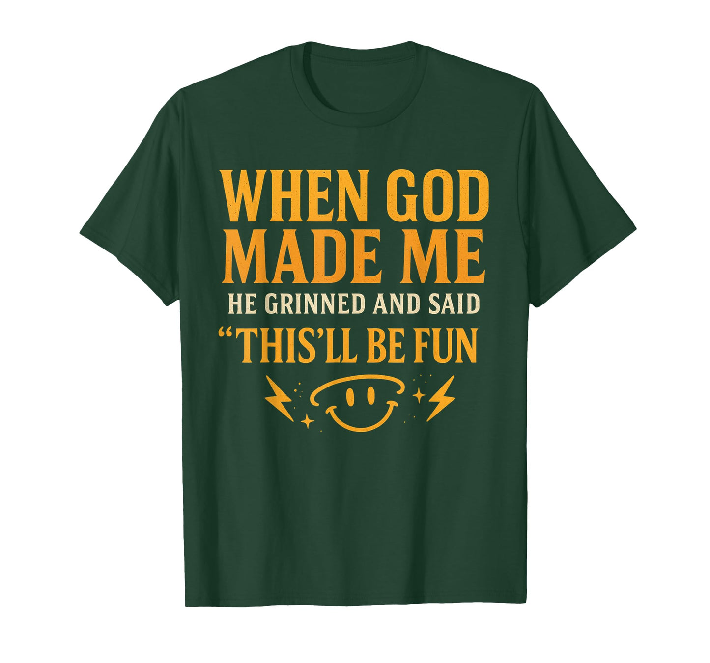 When God Made Me He Grinned Witty Sarcastic Humor Quote T-Shirt