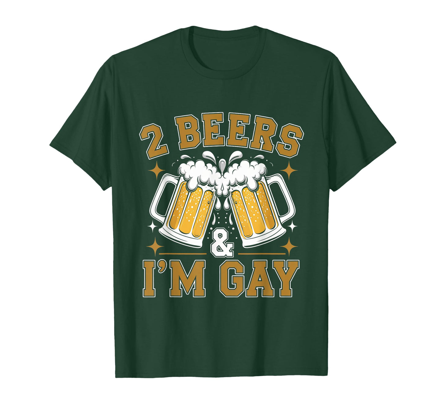 2 Beers & I'm Gay - Funny LGBTQ+ humor Pride Drinking Quote T-Shirt