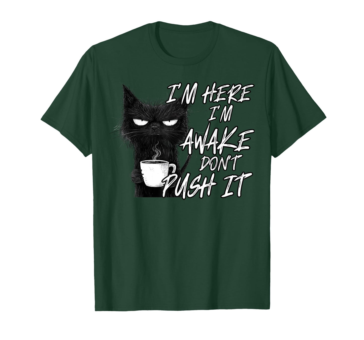 Sarcastic Cat Funny Cat I'm Here I'm Awake Don't Push It T-Shirt for Men Women