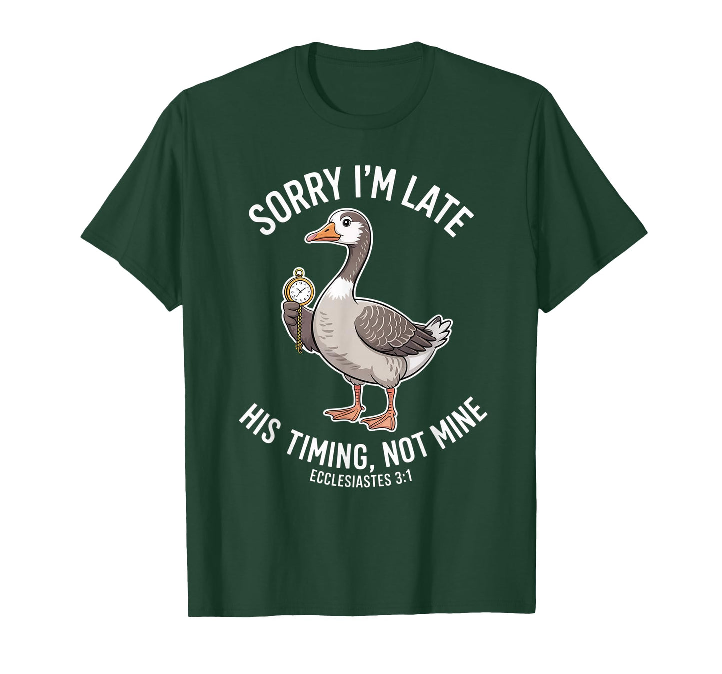 Sorry I'm Late his Timing not Mine, Funny Christian Goose T-Shirt
