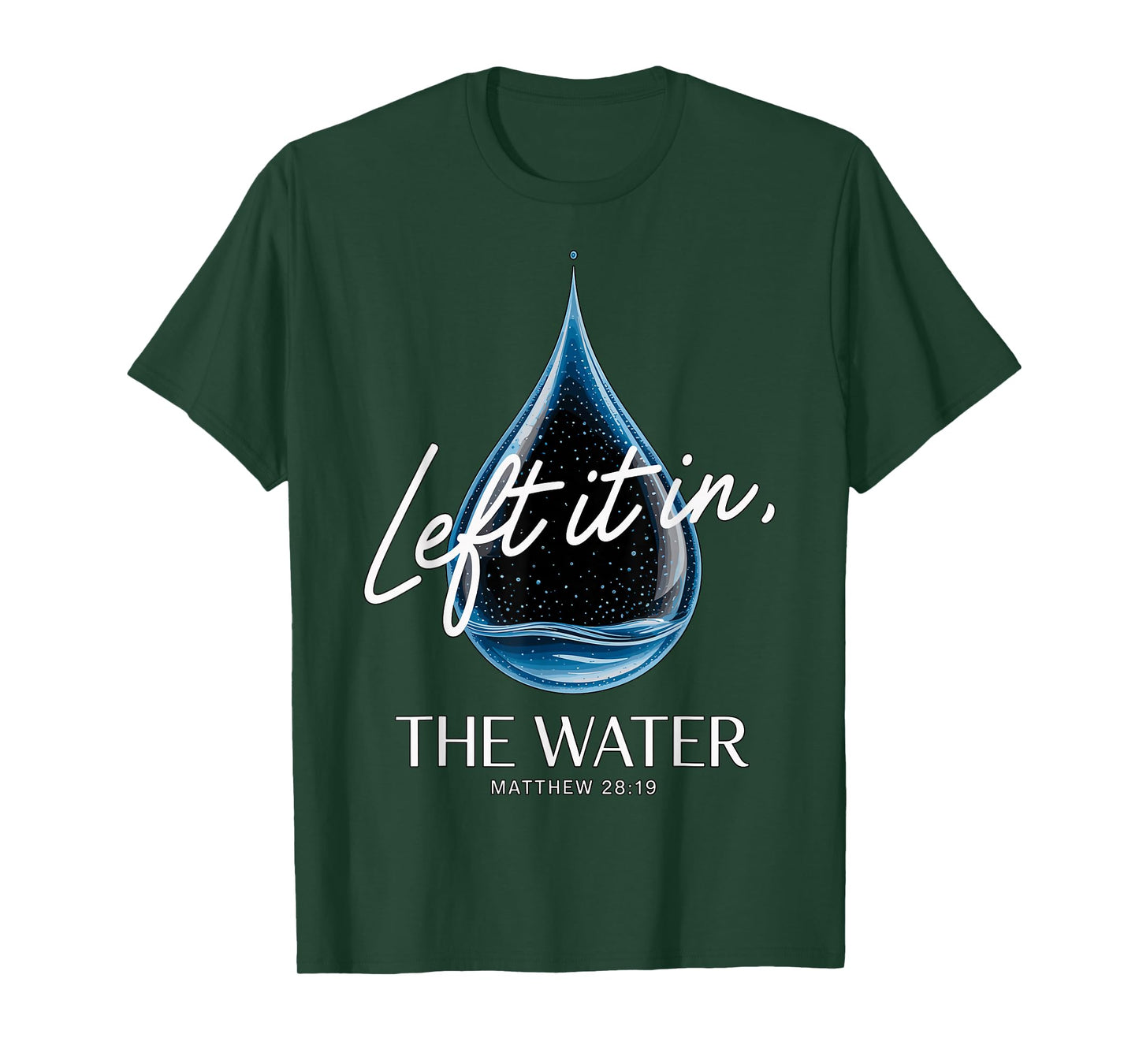 Baptism Left It in The Water Matthew 3-16 Bible Baptized T-Shirt