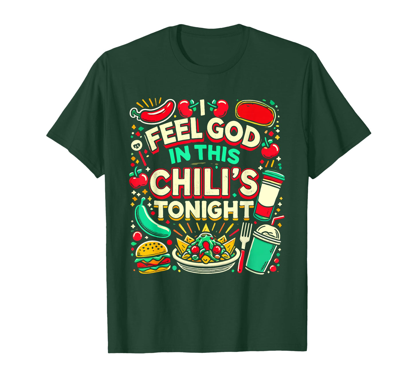 I Feel God In This Chili s Tonight. T-Shirt