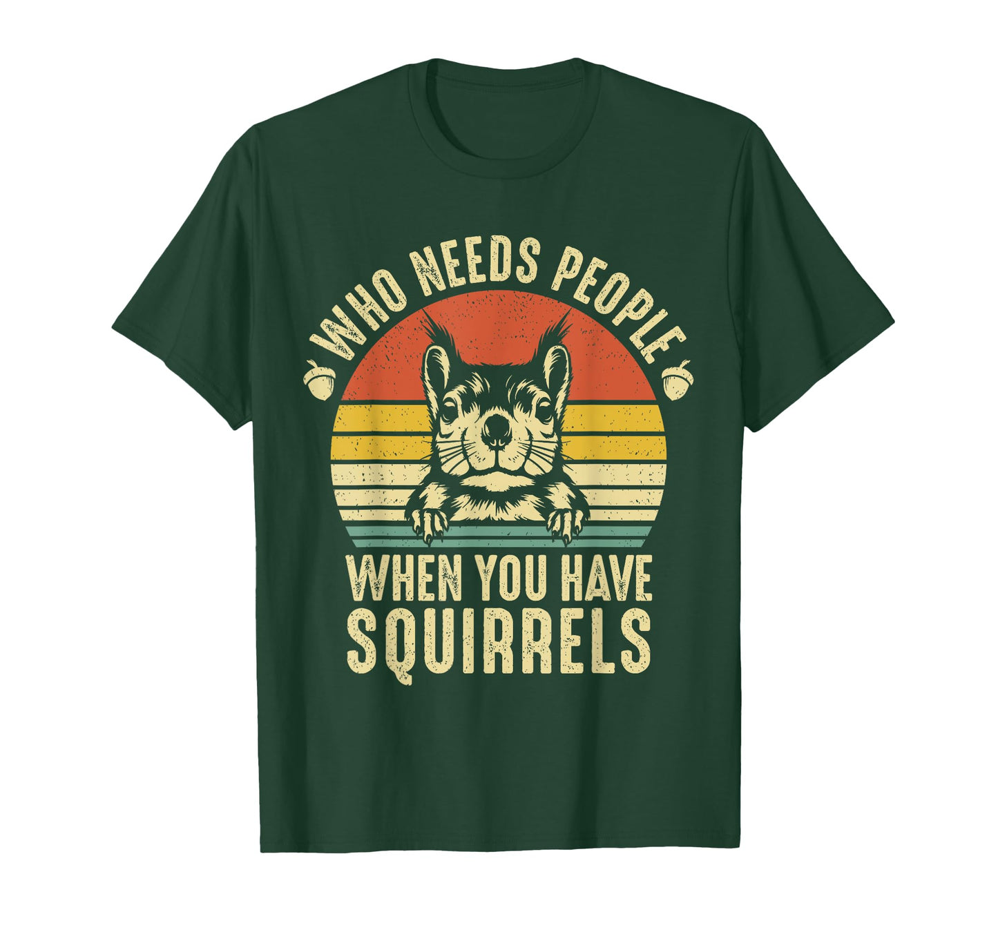 Who Needs People When You Have Squirrels Funny Squirrel T-Shirt