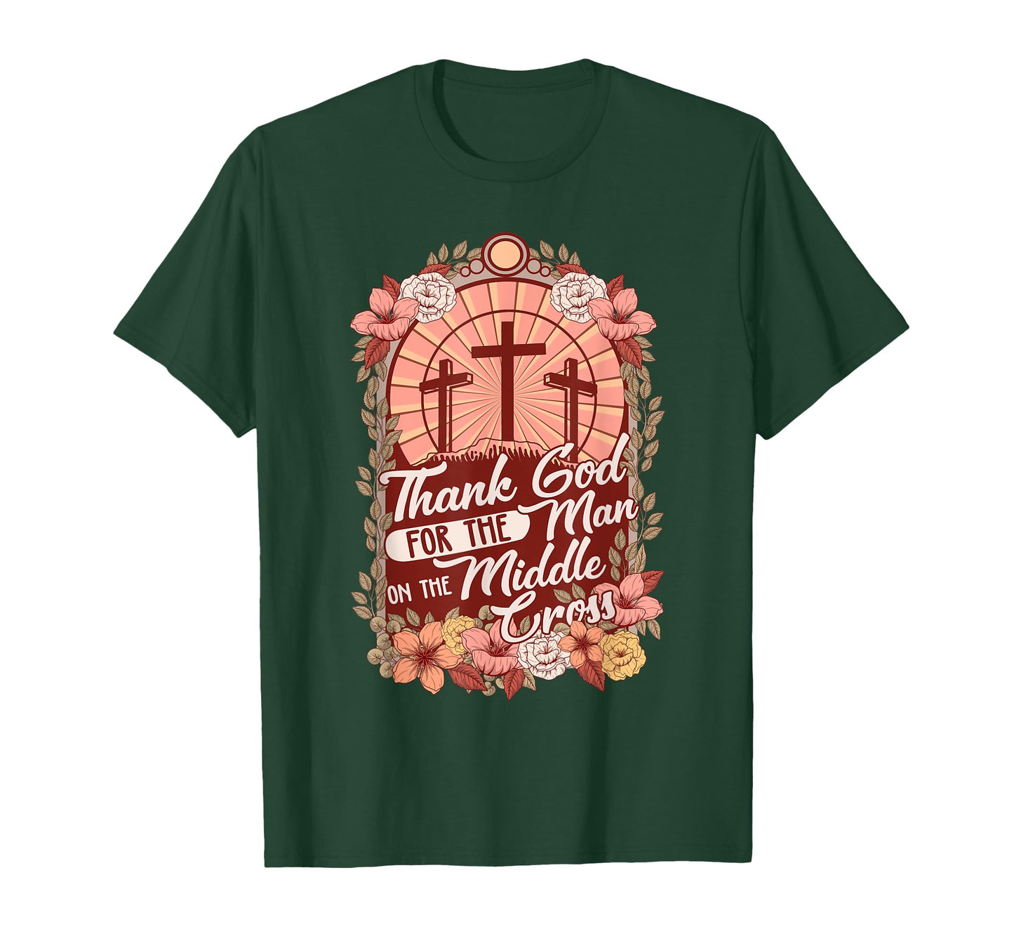 Thanks God For The Man On The Middle Cross, Christian Easter T-Shirt
