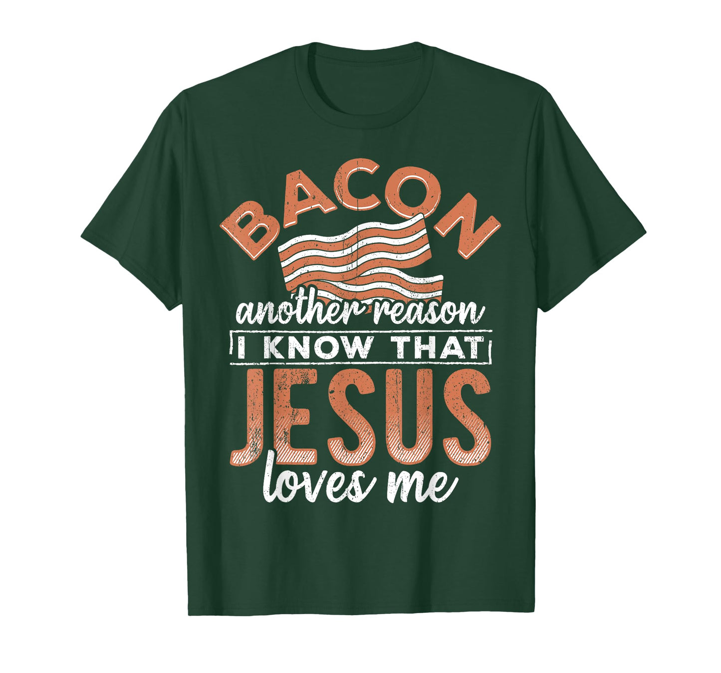 Bacon another reason i know Jesus loves me - food lover T-Shirt