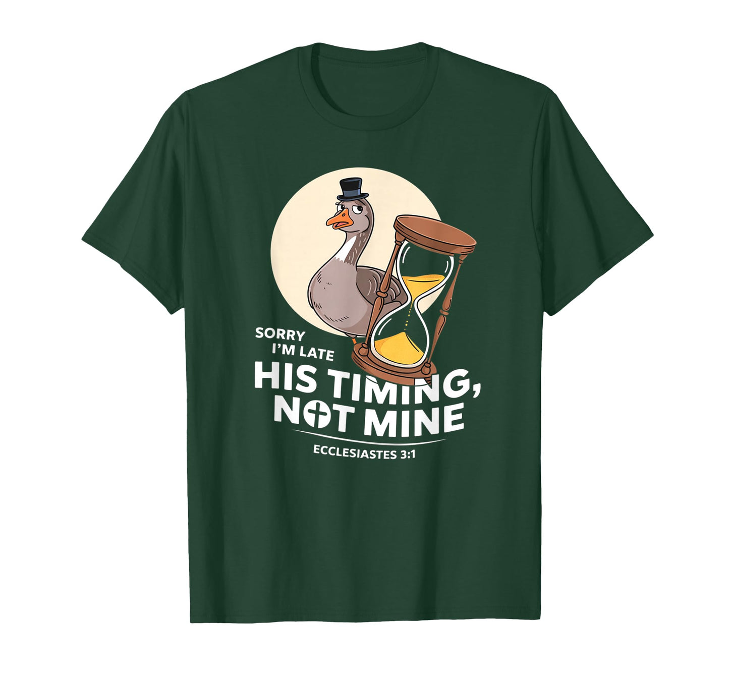 Sorry I'm Late his Timing not Mine, Funny Christian Goose T-Shirt
