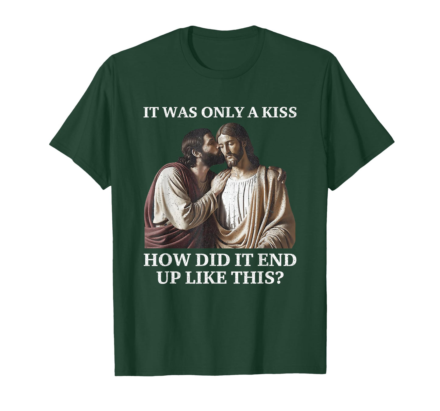 Jesus Only A Kiss How Did It End Like This Faith Parody T-Shirt
