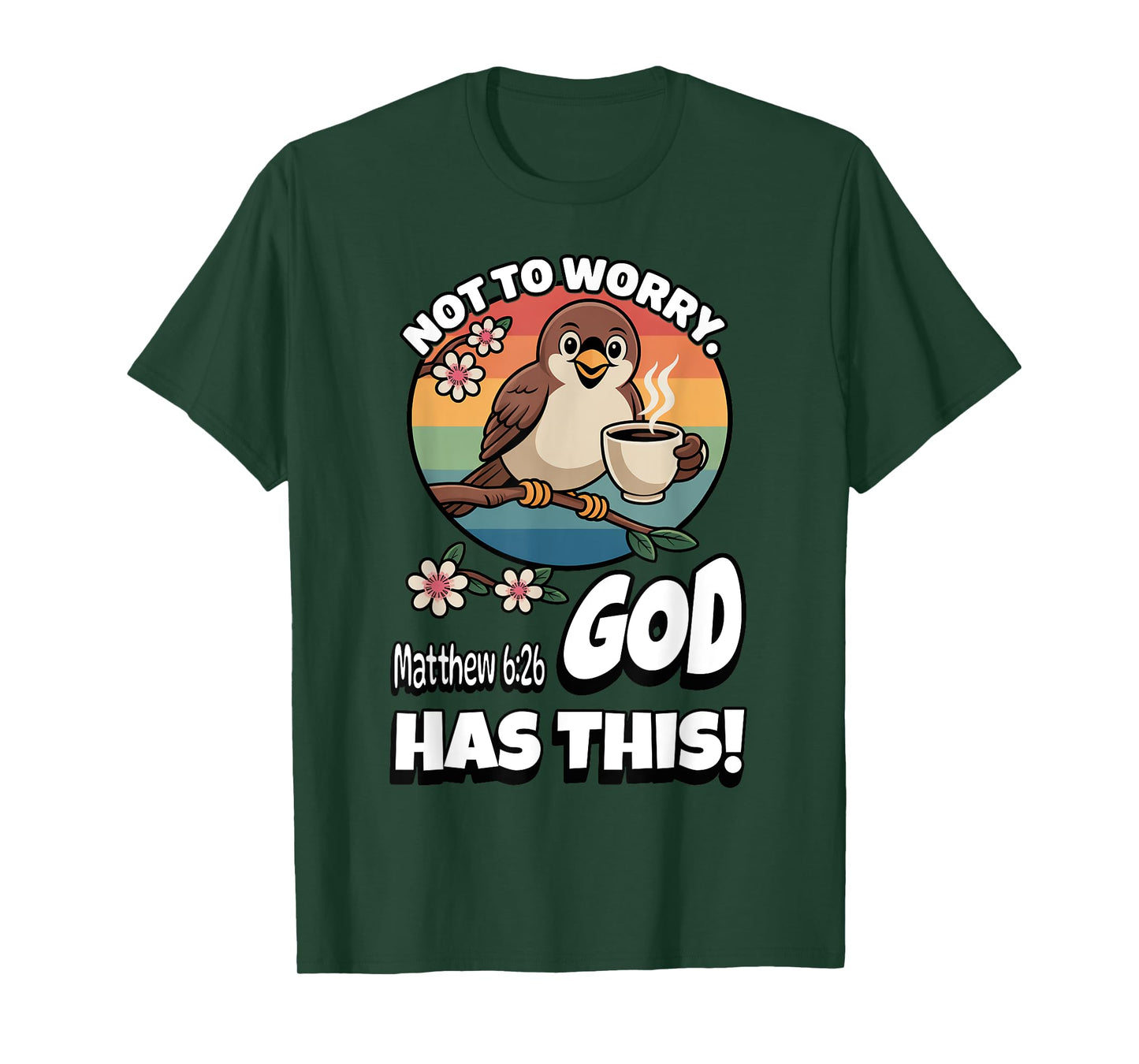 Not to Worry. God Has This. Matthew 6:26 T-Shirt