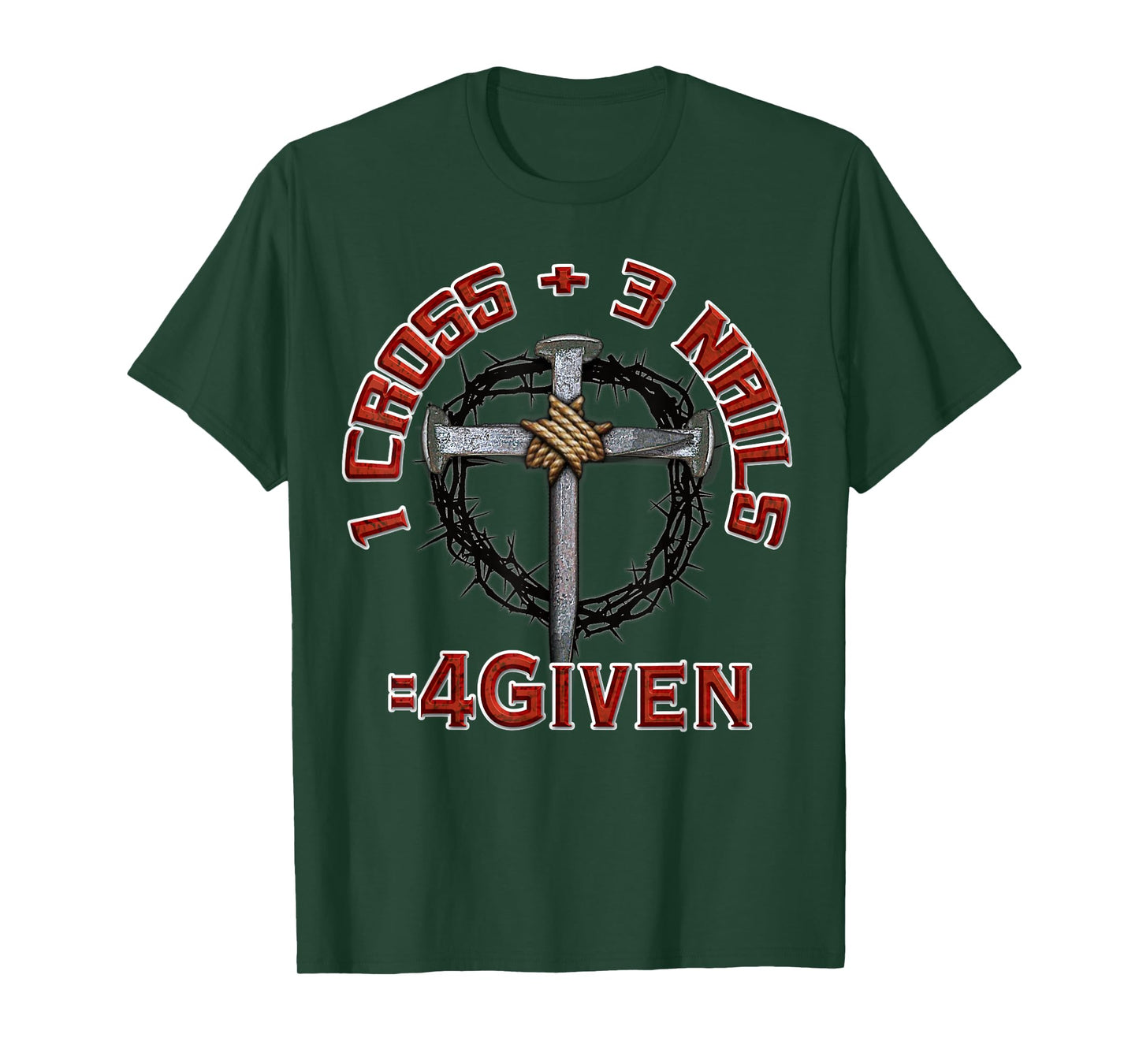 3 Nails + 1 Cross = 4Given - Forgiven T-Shirt