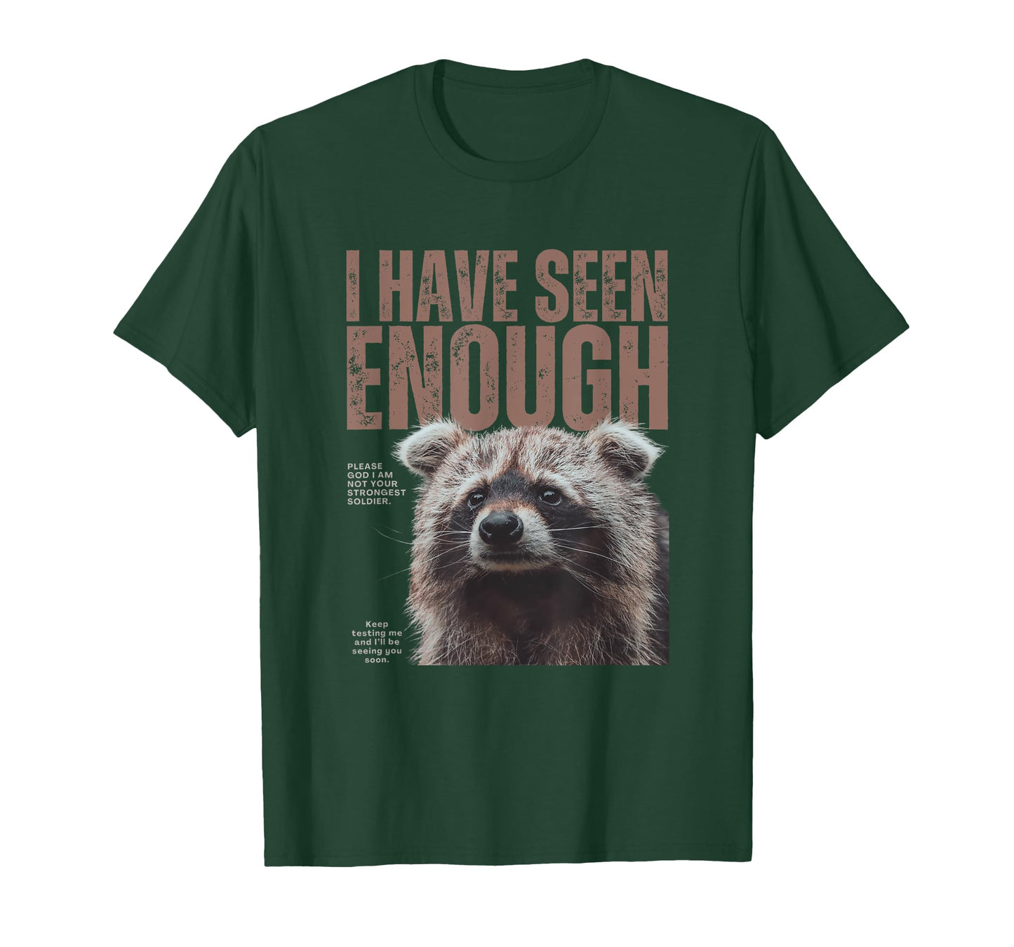 I Have Seen Enough Funny Strongest Soldier Meme Raccoon T-Shirt
