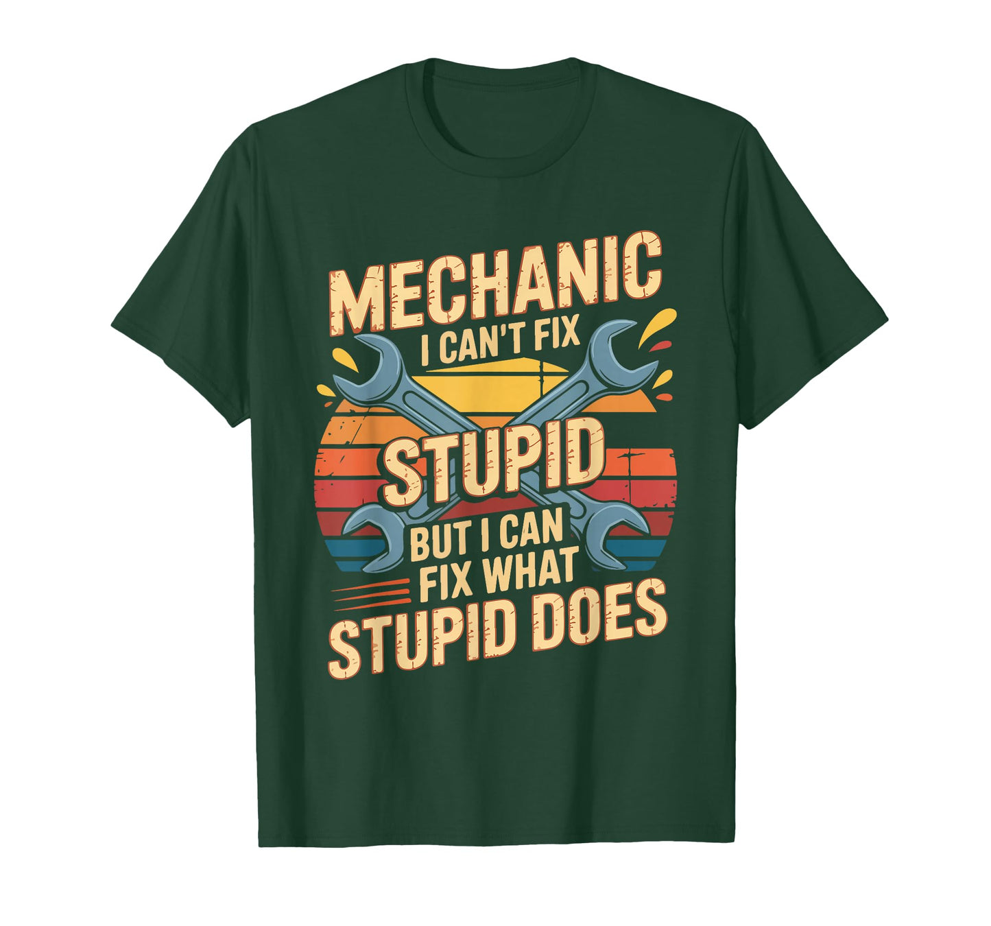 Mechanic I Can't Fix Stupid But I Can Fix What Stupid Does T-Shirt