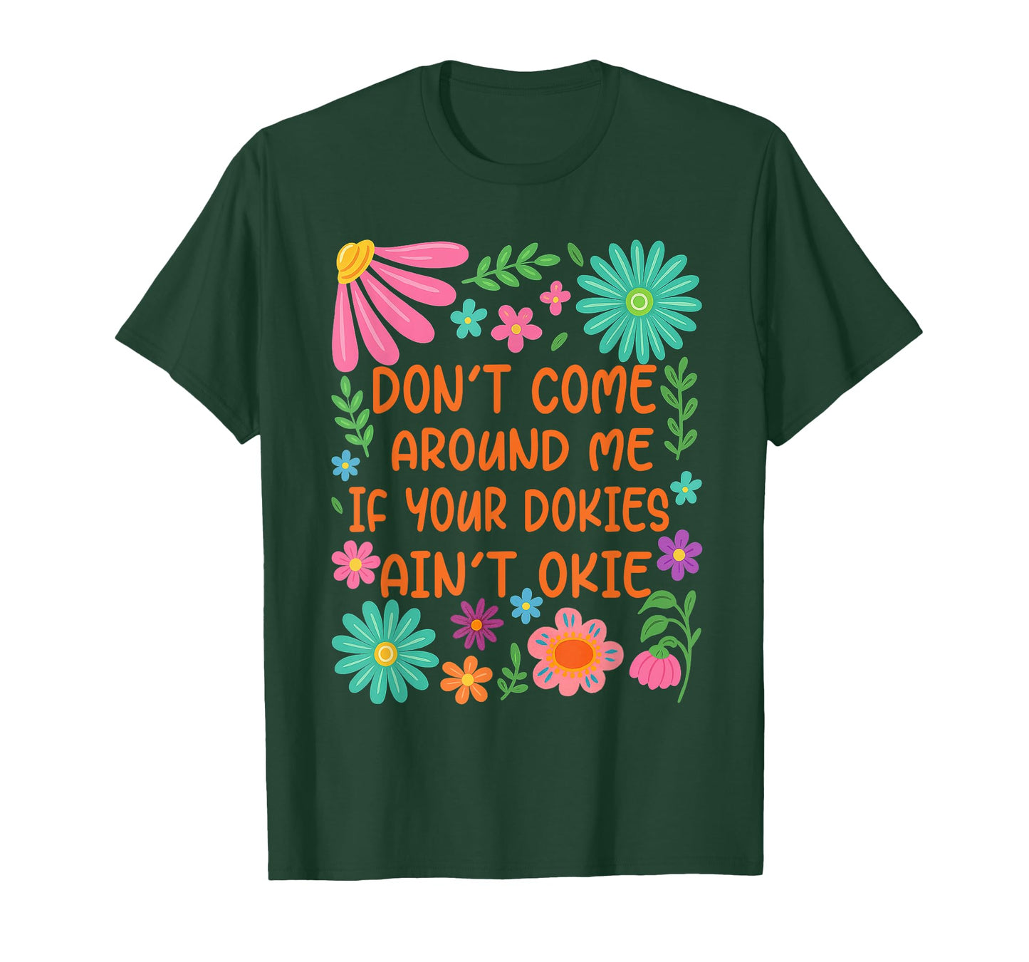 Don’t Come Around Me If Your Dokies Ain’t Okie Funny T-Shirt