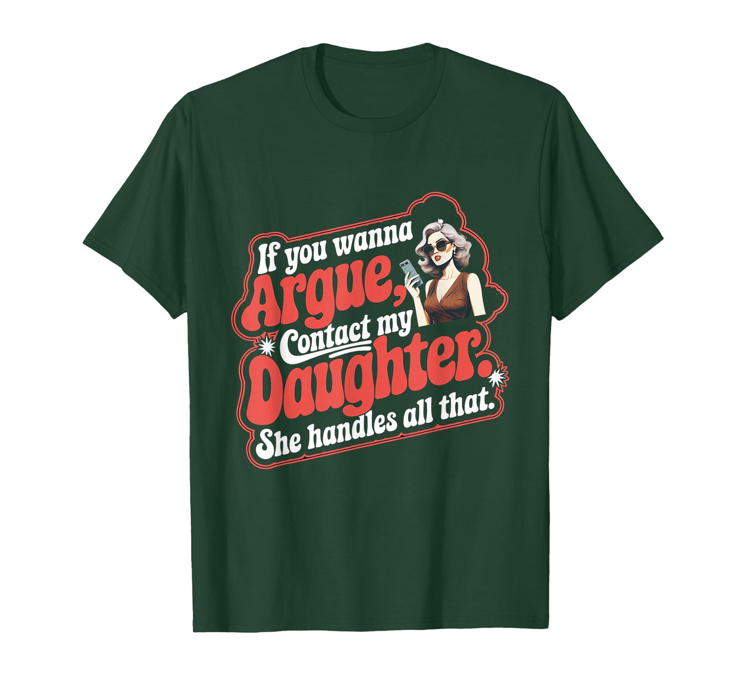 If You Wanna Argue Contact My Daughter Funny Family Quote T-Shirt