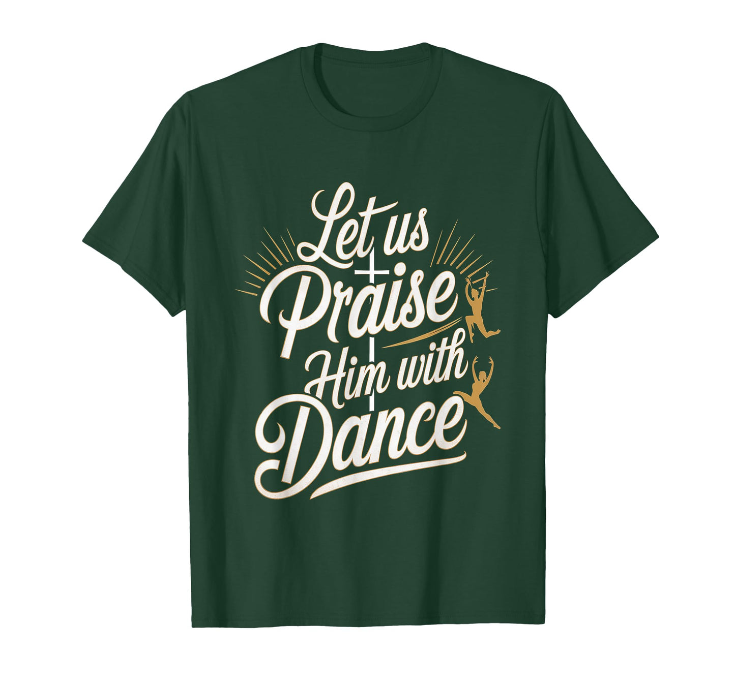 Let Us Praise Him With Dance Talent Worship ---- T-Shirt