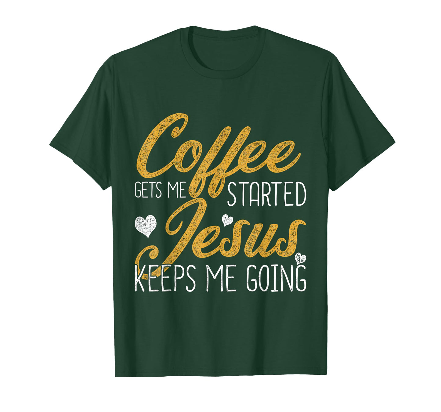 Coffee Gets Me Started Jesus Keeps Me Going Jesus T-Shirt