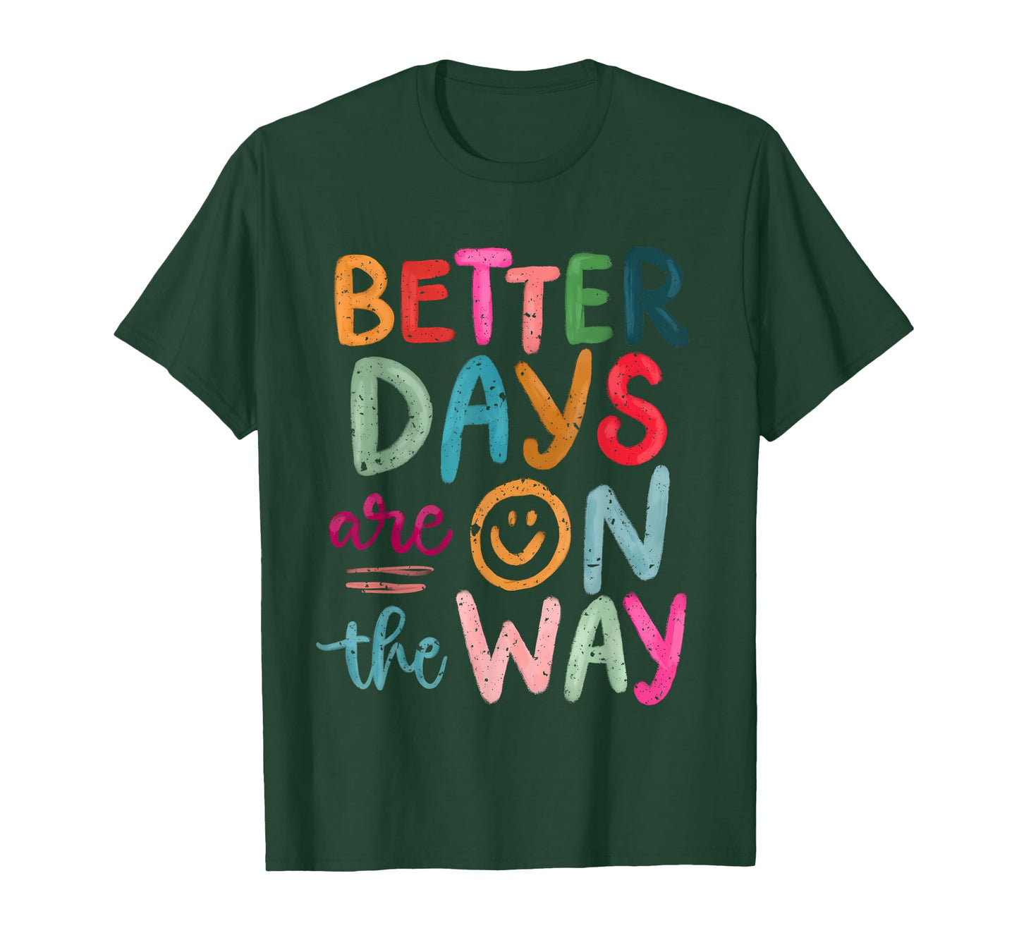 Better Days Are On The Way Motivational Quote Mental Health T-Shirt