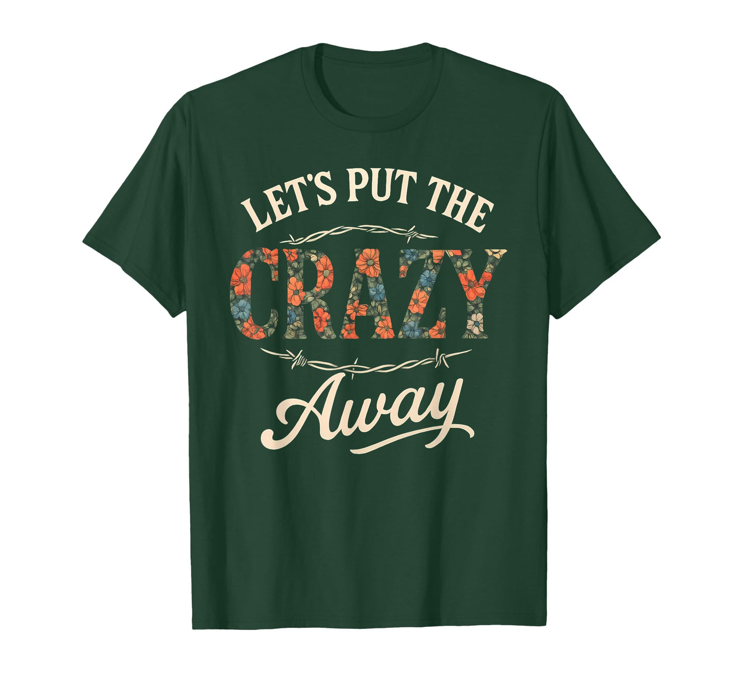 Let's Put The Crazy Away Funny Western Sarcastic Quote T-Shirt