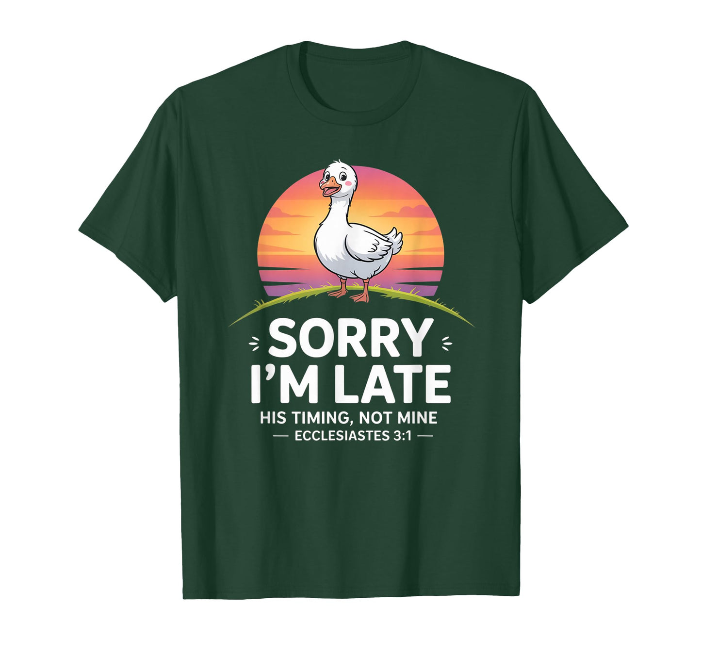 Sorry I'm Late his Timing not Mine, Funny Christian Goose T-Shirt