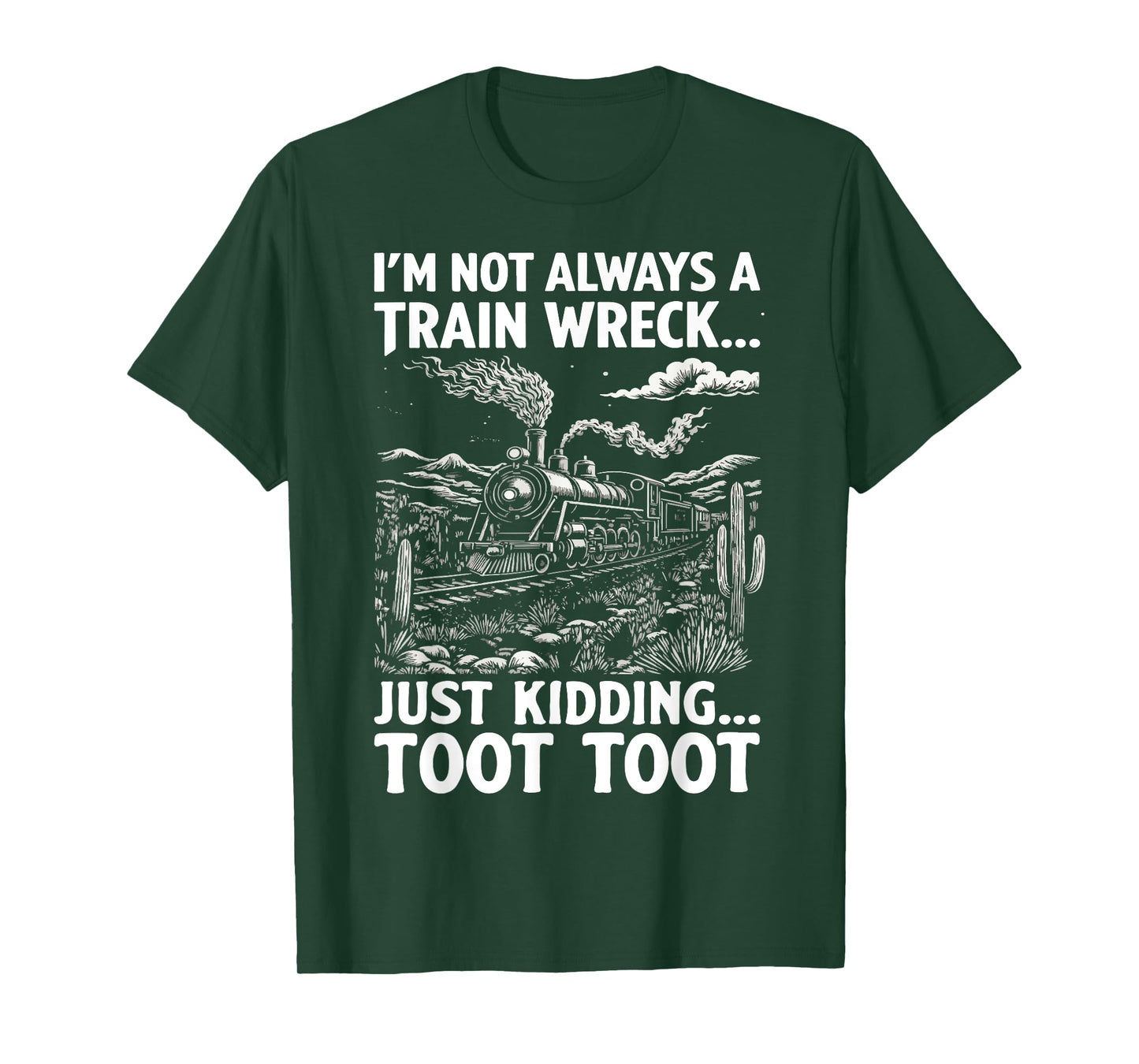 I'm Not Always A Train Wreck Just Kidding Toot T-Shirt