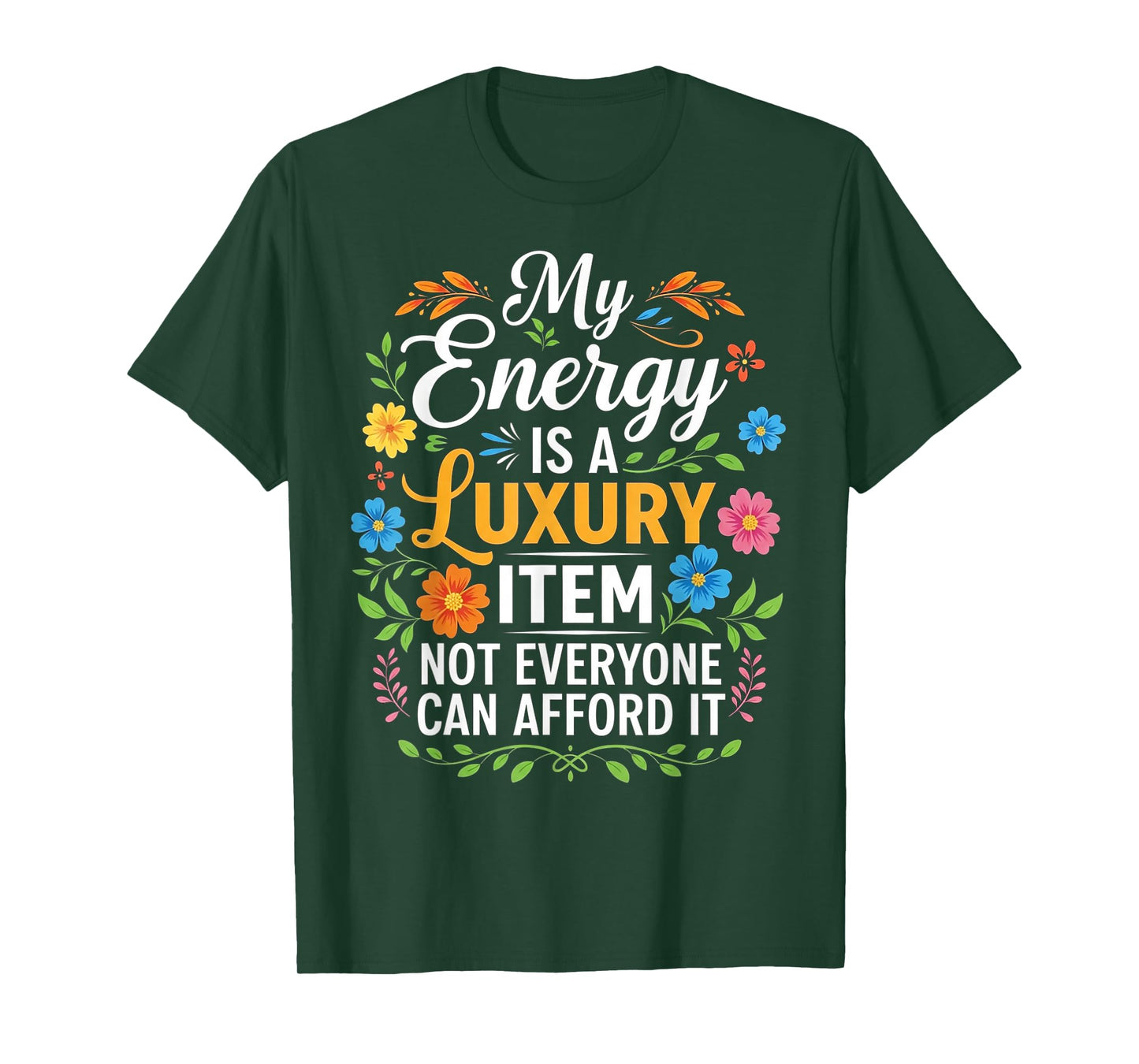 My Energy is A Luxury Item Not Everyone Can Afford It T-Shirt