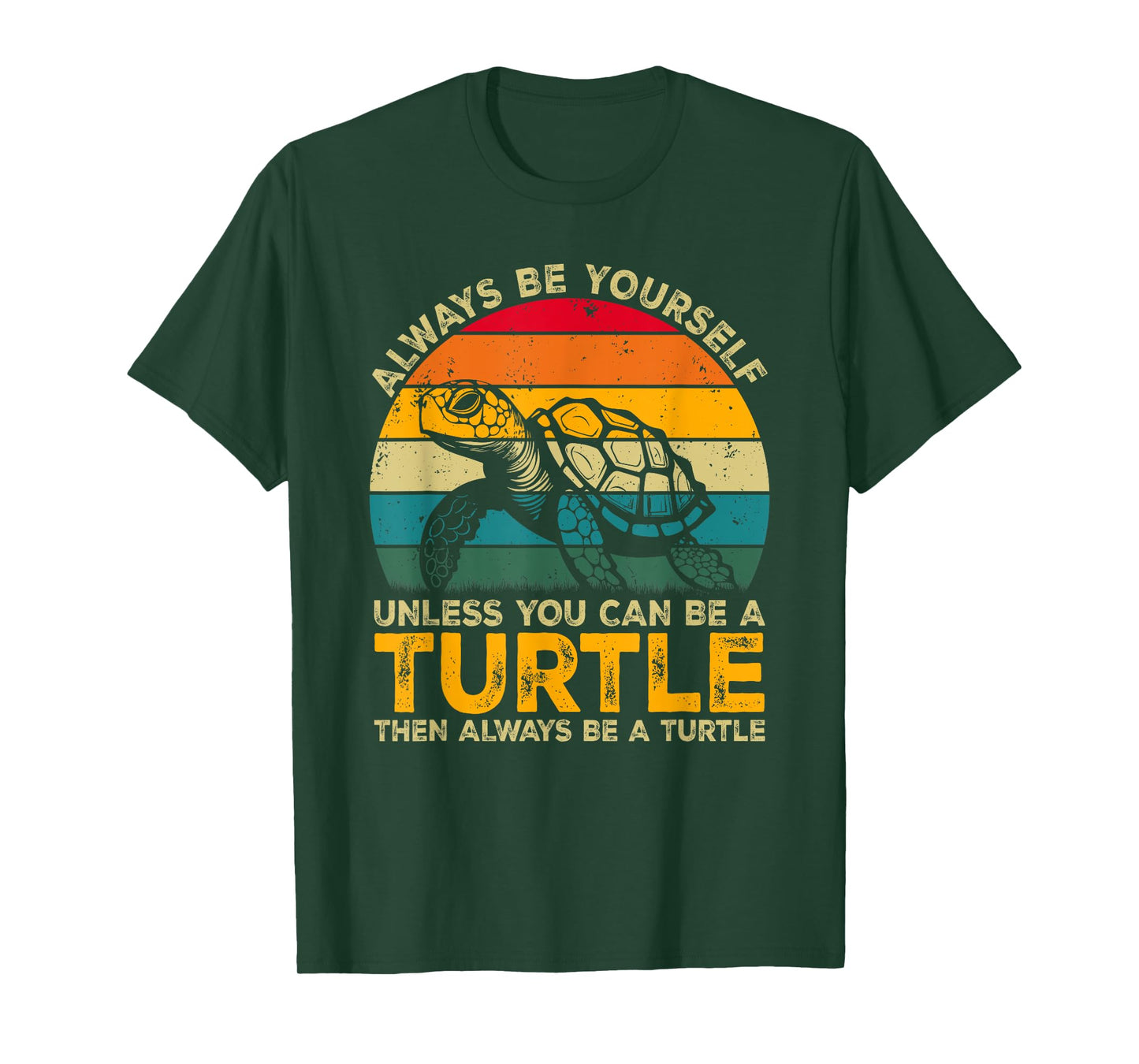 Always Be Yourself Unless You Can Be A Turtle, Funny Turtle T-Shirt