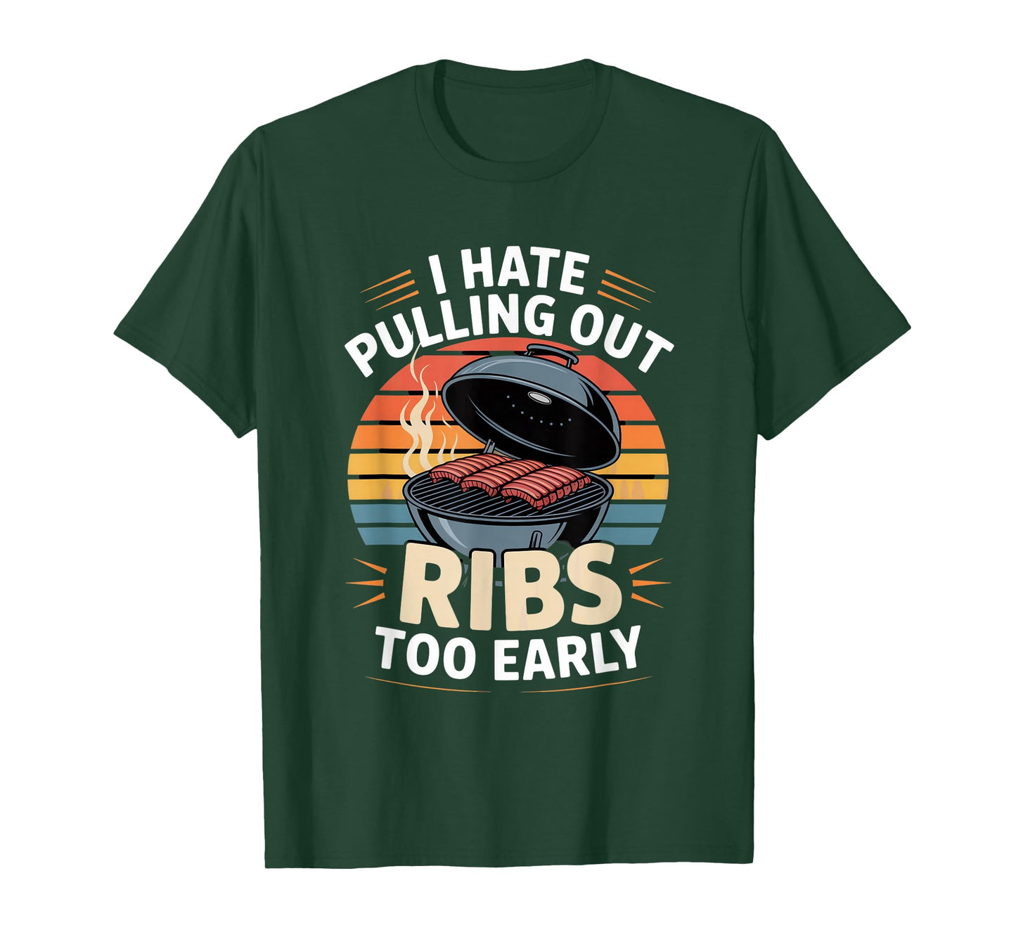 I Hate Pulling Out Ribs Too Early BBQ Pitmaster Humor T-Shirt