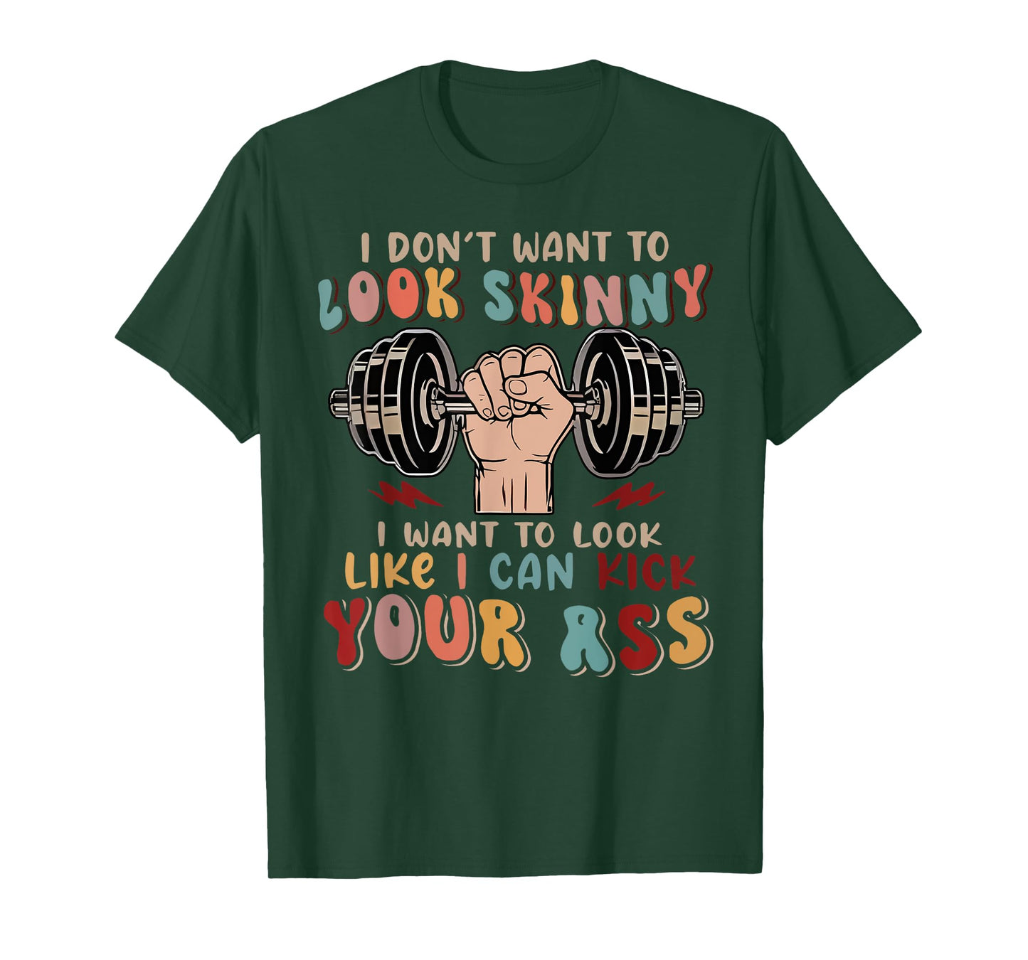 I Don't Want To Look Skinny I Want To Look Like I Could Kick T-Shirt