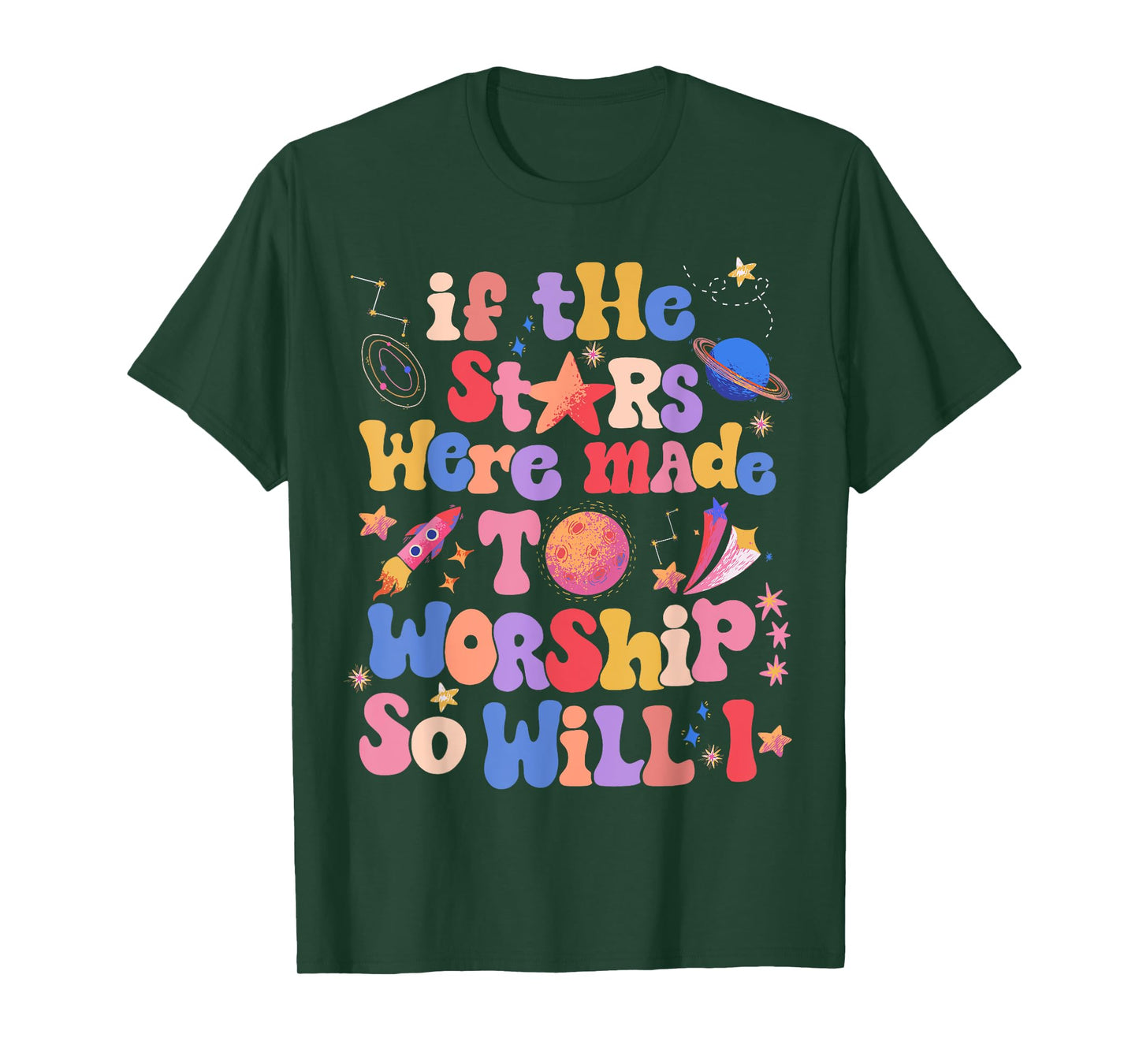 If The Stars Were Made To Worship So Will I T-Shirt