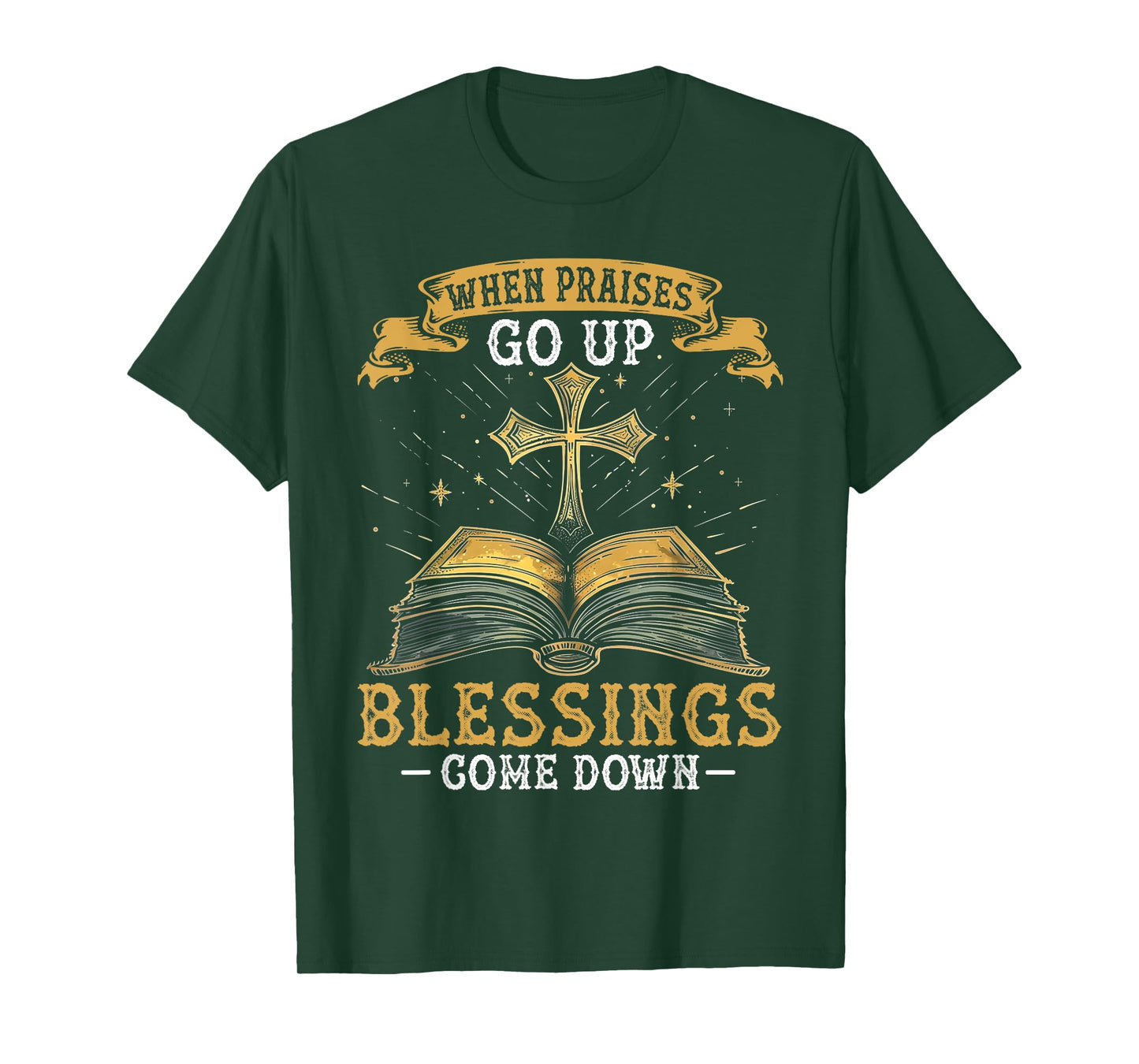 When Praises Go Up Blessings Come Down Faith Christian Gift T-Shirt